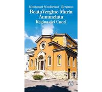 Beata Vergine Maria Annunziata. Regina dei cuori
