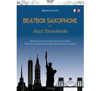 Beatbox saxophone for jazz standards. Metodo pratico di tecniche estese per sassofono-Practical method of extended techniques for saxophone. Ediz. bilingue