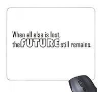 beatChong Slogan Quando Tutto Il Resto Si perde Il Futuro Rimane Ancora rettangolo Antiscivolo in Gomma Mousepad Mouse Game Pad Regalo