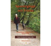 Beate Forsbach Spaziergänge mit Frieda: Gemeinsam entdecken wir uns (Tascabile)
