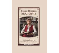BEATE HEISTER BIOGRAPHY: Building a Legacy of Quiet Wealth and Influence