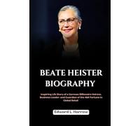 BEATE HEISTER BIOGRAPHY: Inspiring Life Story of a German Billionaire Heiress, Business Leader, and Guardian of the Aldi Fortune in Global Retail