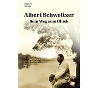 Beate M. Schutte Albert Schweitzer: Sein Weg zum Glück (Tascabile)