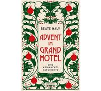 Beate Maly Advent im Grandhotel: Eine Weihnachtsgeschichte (E (Copertina rigida)