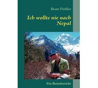 Beate Piehler Ich wollte nie nach Nepal (Tascabile)