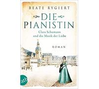Beate Rygiert Die Pianistin: Clara Schumann und die Musik der Liebe (Tascabile)