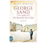 Beate Rygiert George Sand und die Sprache der Liebe: Roman (Außergew (Tascabile)
