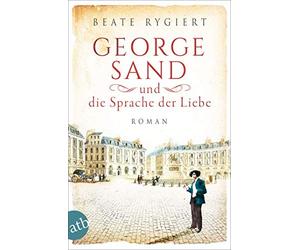 Beate Rygiert George Sand und die Sprache der Liebe: Roman (Außergew (Tascabile)