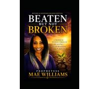 Beaten But Not Broken: A Prophetic Journey Through Healing, Restoration, and Purpose