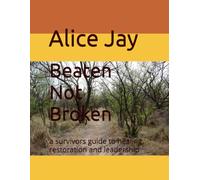 Beaten Not Broken: a survivors guide to healing, restoration and leadership