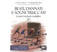 Beati, dannati e sogni truccati. Lo sport tra favole e malaffare