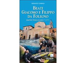 Beati Giacomo e Filippo da Foligno. Martiri francescani (+ 1377)