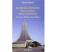 Beati gli invitati alla cena dell'agnello. Conoscere, celebrare e vivere la messa