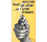 Beati gli ultimi se i primi crepano
