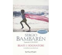 Beati i sognatori. La vera felicità è una scelta del cuore