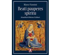 Beati pauperes spiritu. Attualità di Meister Eckhart - Vannini Marco