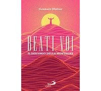 Beati voi. Il discorso della montagna - Matino Gennaro