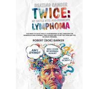 Beating Cancer Twice: My Battle With Non-Hodgkin’s Lymphoma