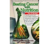 Beating Cancer With Nutrition: Clinically Proven and Easy-To-Follow Strategies to Dramatically Improve Quality and Quantity of Life and Chances for a Complete Remission