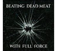 Beating Dead Meat With Full Force Album