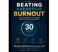 Beating Executive Burnout: A 30-Day Reset: A Complete Recovery & Sustainability System for Senior Leaders