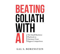 BEATING GOLIATH WITH AI: The Small Business Playbook to Outsmarting Your Biggest Competitors