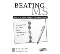 Beating MS: The Resilience and Reflection Workbook: Practical Tools For Stress Relief, Empowerment, and Action