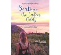Beating the Cancer Odds: The Day I Stopped Fighting and Started Living With It