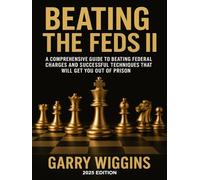 BEATING THE FEDS II: A comprehensive guide to beating federal charges and successful techniques that will get you out of prison