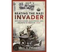 Beating the Nazi Invader: Hitler’s Spies, Saboteurs and Secrets in Britain 1940