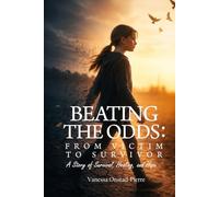 Beating The Odds From Victim to Survivor: “A story of Survival, Healing, and Hope”