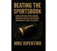 Beating The Sportsbook: Using Artificial Intelligence, Advanced Metrics, and Insider Knowledge to Beat the House