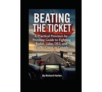 Beating the Ticket: A Practical Province-by-Province Guide to Fighting Radar, Lidar, DUI, and Traffic Court in Canada
