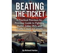 Beating the Ticket: A Practical Province-by-Province Guide to Fighting Radar, Lidar, DUI, and Traffic Court in Canada