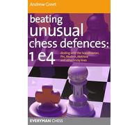 Beating Unusual Chess Defences: Dealing with the Scandinavian, Pirc, Modern, Alekhine and Other Tricky Lines