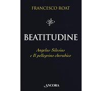 Beatitudine. Angelus Silesius e «Il pellegrino cherubico»