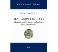 Beatitudini e liturgia. Alla ricerca della fonte e del culmine della vita cristiana