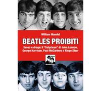 Beatles proibiti. Sesso e droga: il «Satyricon» di John Lennon, George Harrison, Paul McCartney e Ringo Starr