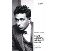 Beato Anacleto González Flores: Biografía y artículos