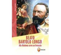 Beato Bartolo Longo. Alla Madonna serve un avvocato