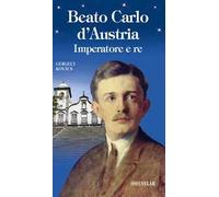 Beato Carlo d'Austria. Imperatore e re