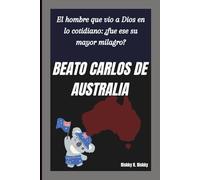 BEATO CARLOS DE AUSTRALIA: El hombre que vio a Dios en lo cotidiano: ¿fue ese su mayor milagro?