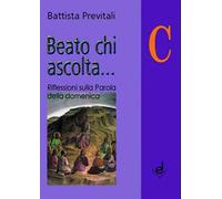 Beato chi ascolta... Anno C. Riflessioni sulla parola della domenica