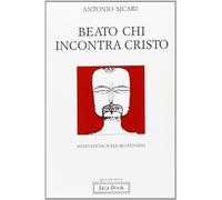 Beato chi incontra Cristo. Meditazioni sulle beatitudini