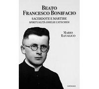 Beato Francesco Bonifacio. Sacerdote e martire. Spiritualità, omelie e catechesi