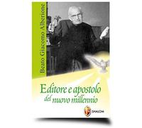 Beato Giacomo Alberione. Editore e apostolo del nuovo millennio