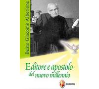Beato Giacomo Alberione. Editore e apostolo del nuovo millennio