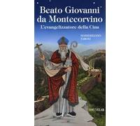Beato Giovanni da Montecorvino. L’evangelizzatore della Cina
