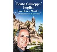 Beato Giuseppe Puglisi. Sacerdote e martire. La forza silenziosa di un sorriso