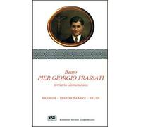 Beato Pier Giorgio Frassati terziario domenicano. Ricordi, testimonianze, studi